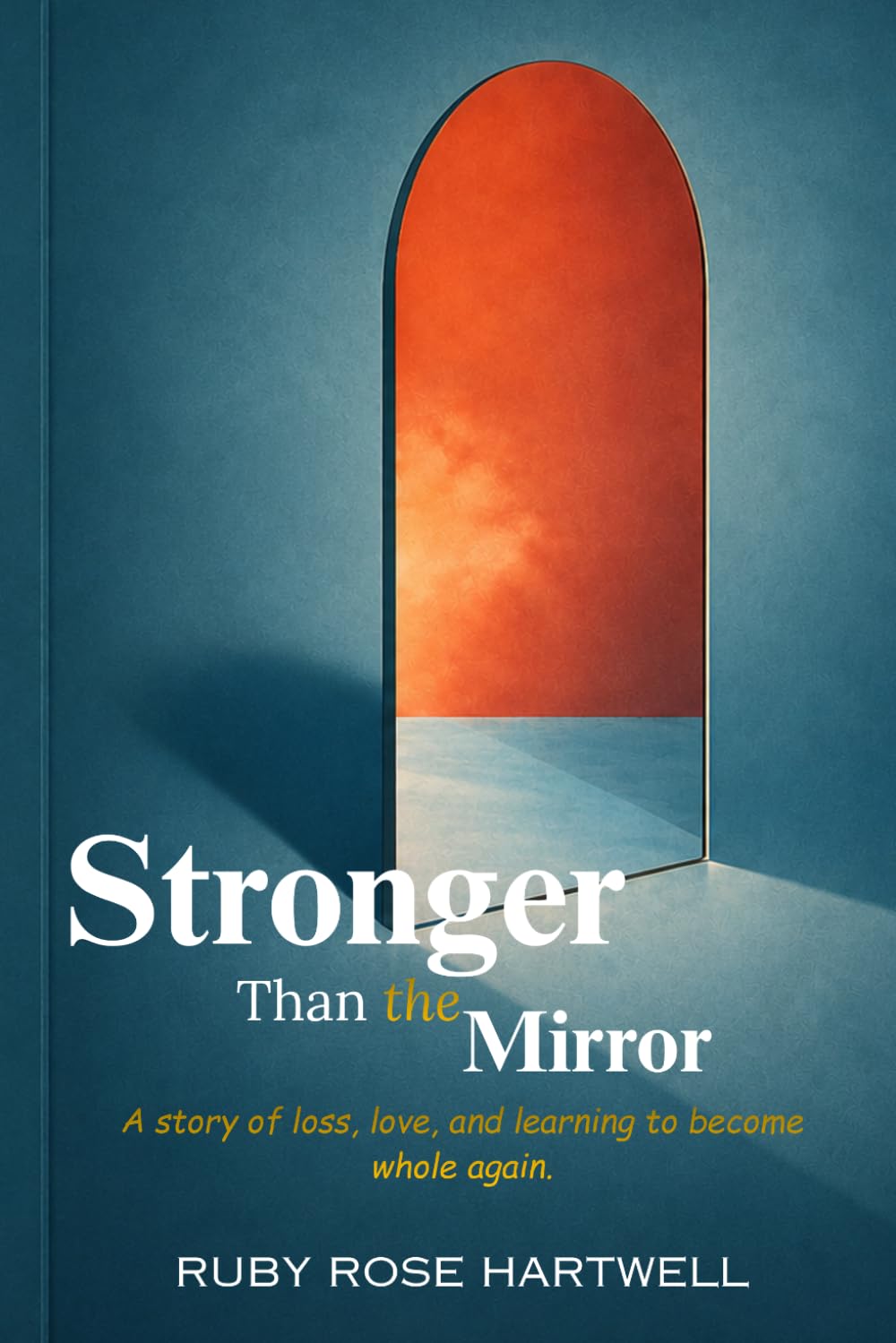 Stronger Than the Mirror: A story of loss, love, and learning to become whole again.