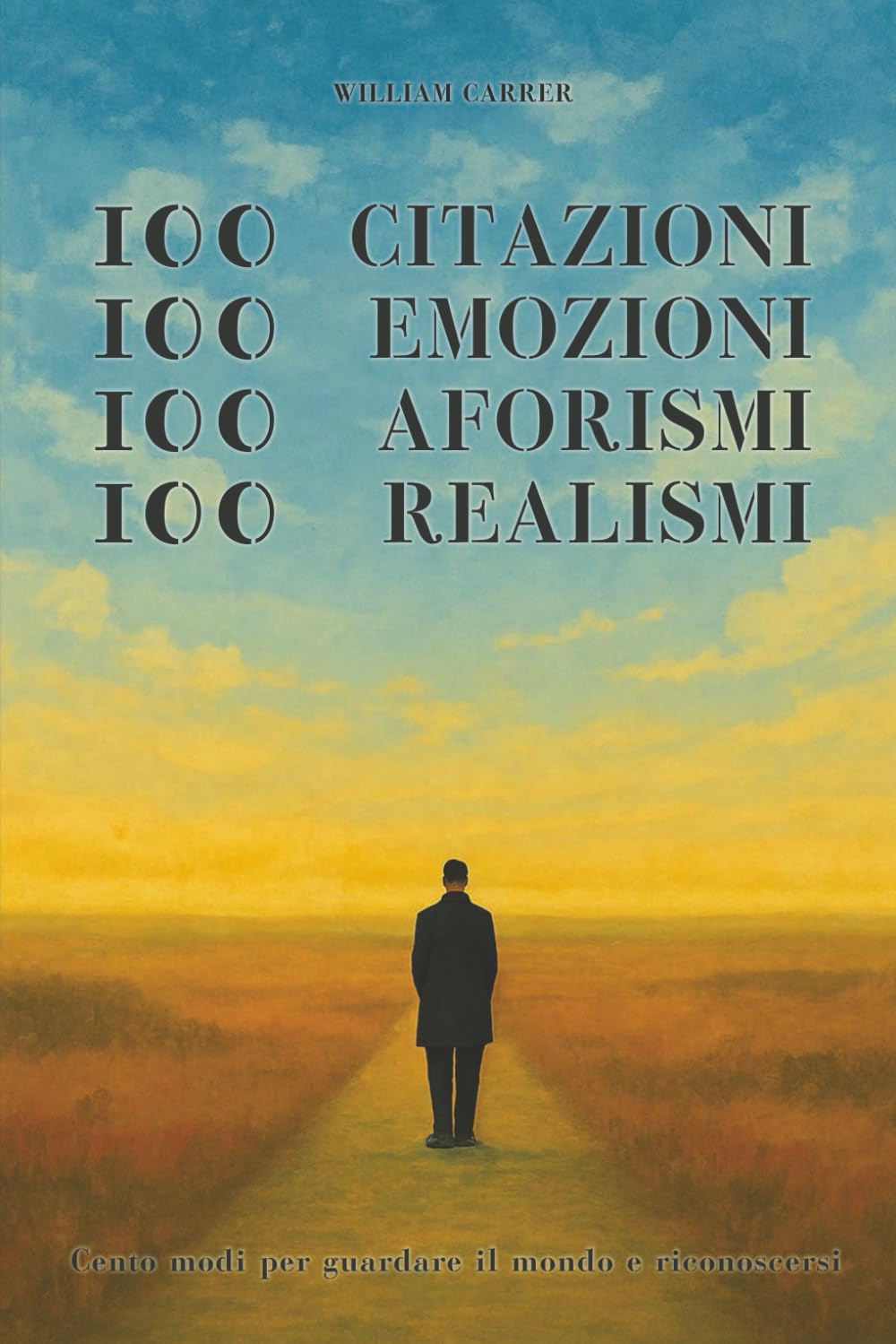 100 Citazioni, 100 Emozioni, 100 Aforismi, 100 Realismi: Cento modi per guardare il mondo e riconoscersi
