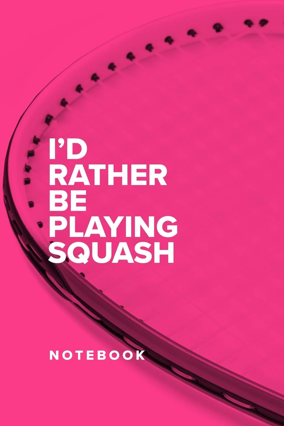 I’d Rather Be Playing Squash - Notebook: Blank College Ruled Gift Journal For Coaches & Players