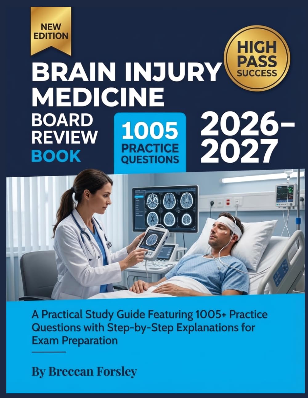 Brain Injury Medicine Board Review Book 2026-2027: A Practical Study Guide Featuring 1005+ Practice Questions with Step-by-Step Explanations for Exam Preparation