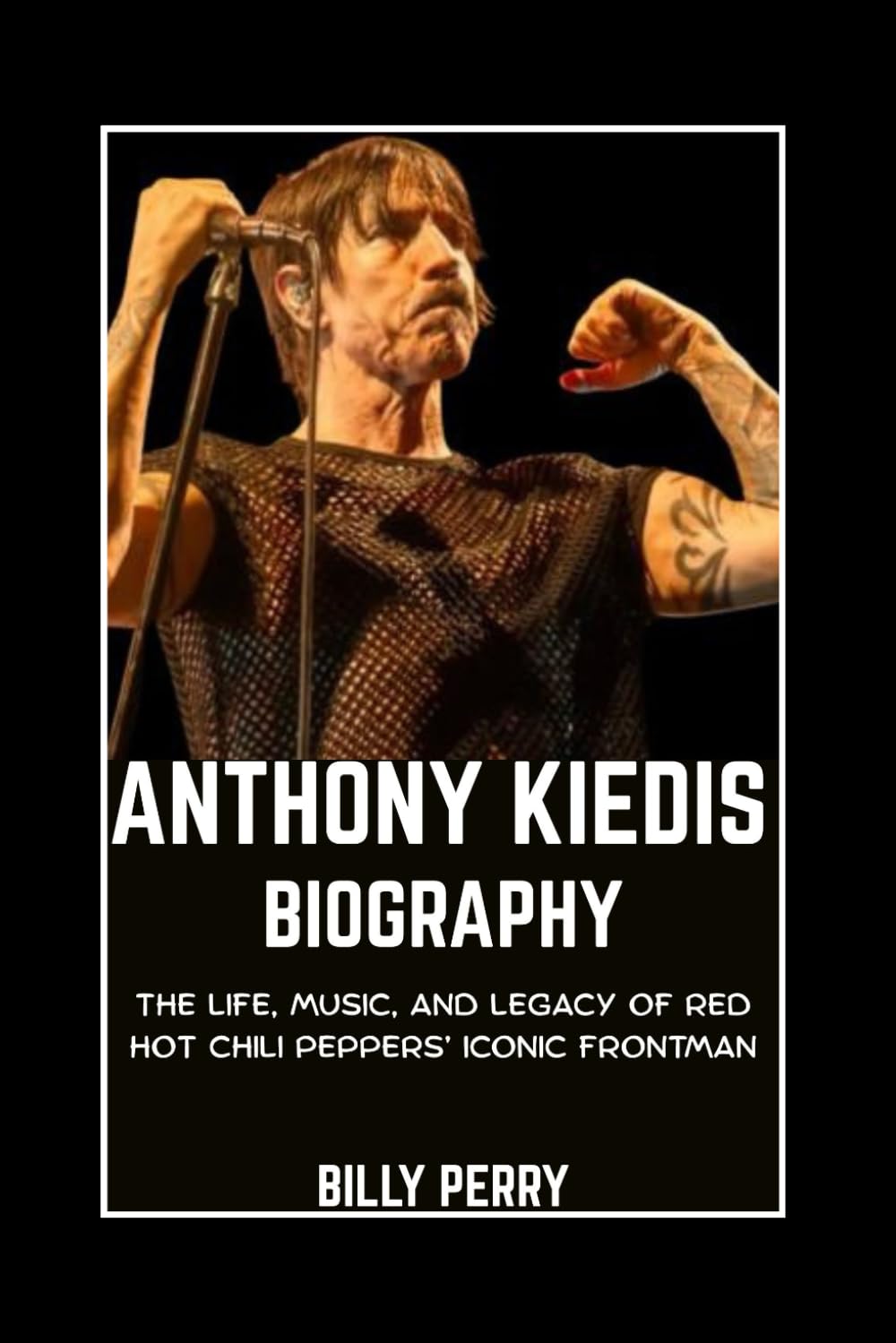 Anthony Kiedis Red Hot Chili Peppers : livre biographie musique rock et héritage culturel