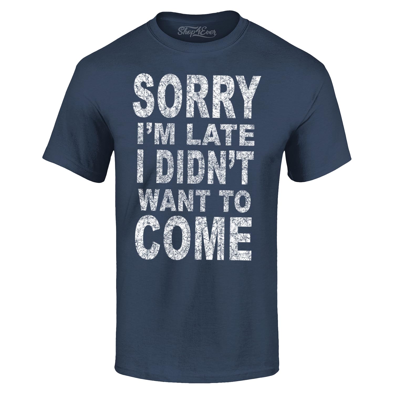 Sorry I'm Late I Didn't Want to Come - Camiseta divertida