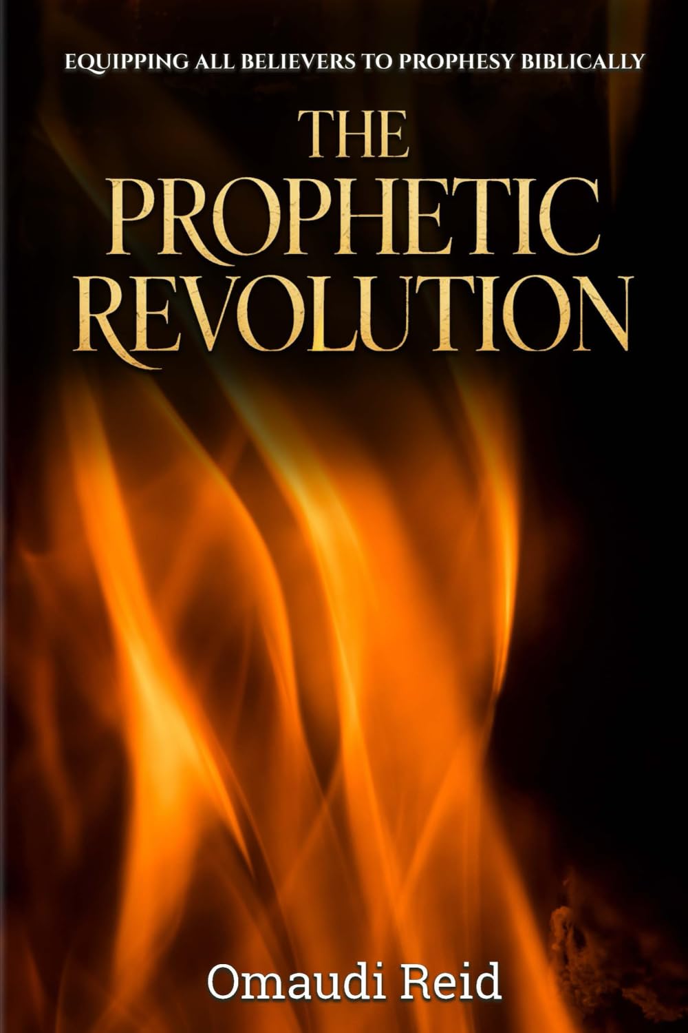 The Prophetic Revolution: Equipping All Believers to Prophesy Biblically