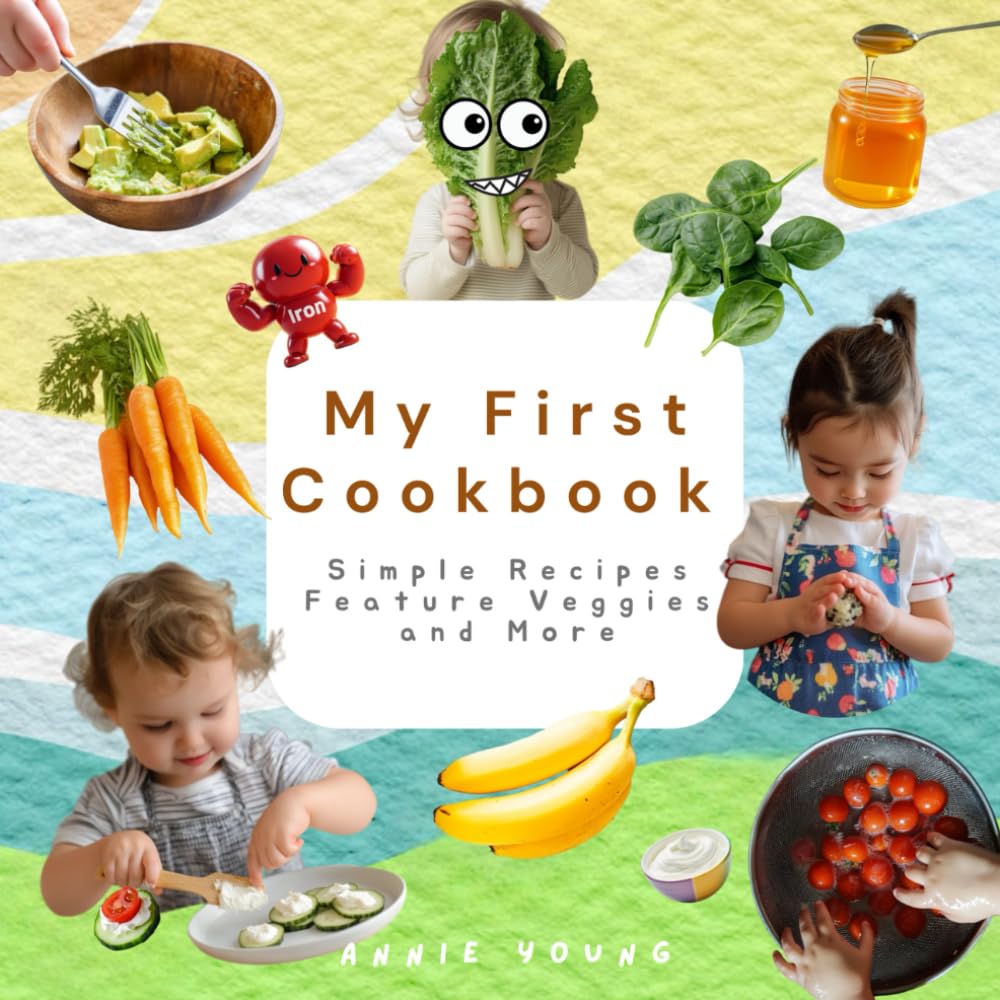 My First Cookbook: Simple Recipes Feature Veggies and More