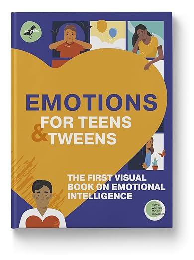 EMOTIONS FOR TEENS AND TWEENS: The 1st visual book on emotional intelligence for teens for understanding, managing, expressing feelings. Part of the Life Skills 101 for Teens Series. Perfect Gift for Teens!