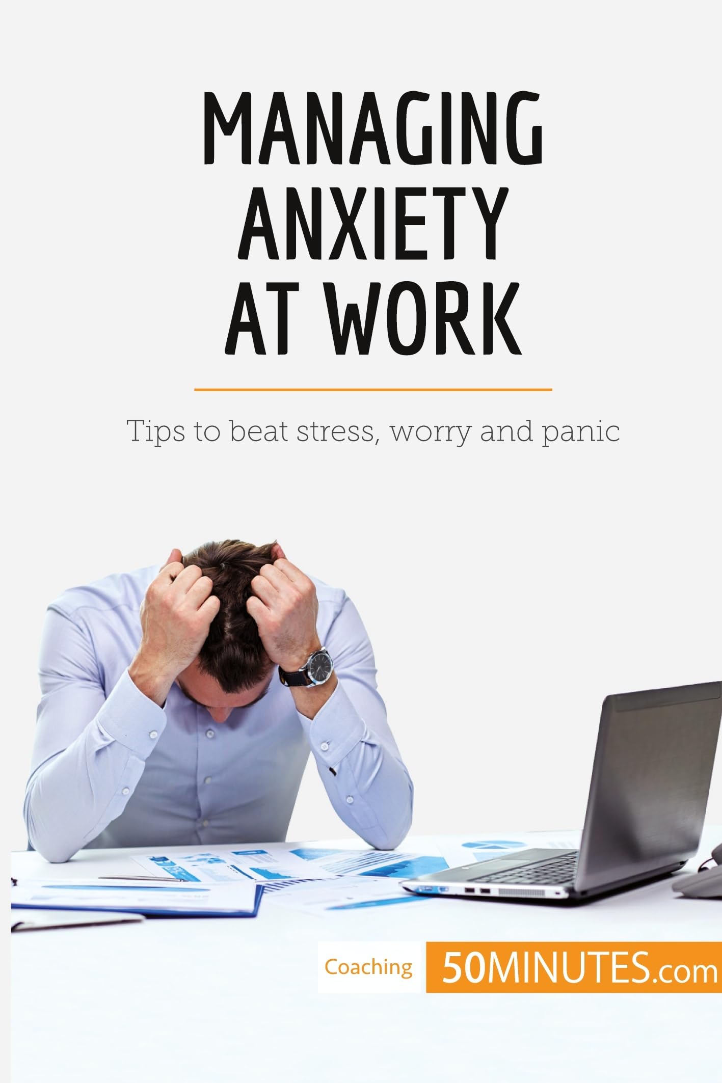 Managing Anxiety at Work: Tips to beat stress, worry and panic (Coaching)