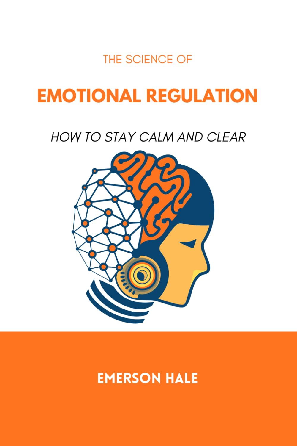 The Science of Emotional Regulation: How to Stay Calm and Clear