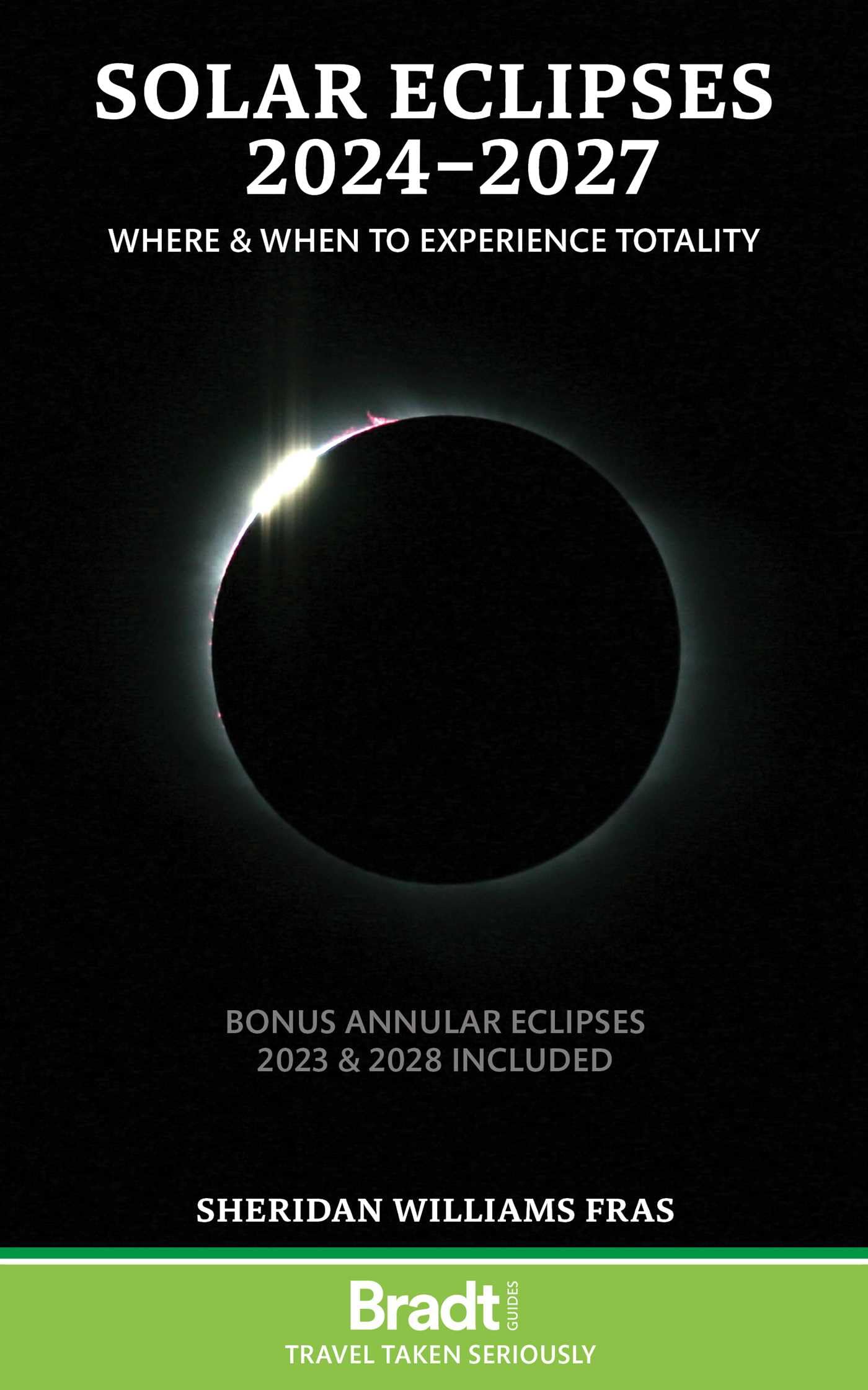 Solar Eclipses 2024 - 2027: Where and When to Experience Totality (Bradt Travel Guides (Other Guides))