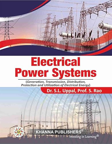 Electrical Power Systems (Generation, Transmission, Distribution, Protection and Utilization of Electrical Energy) [Paperback] LATEST EDITION AVAILABLE AT KHANNA PUBLISHERS ONLY