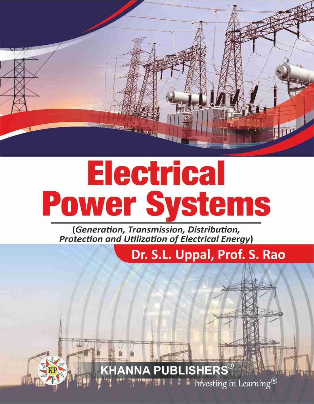 Electrical Power Systems (Generation, Transmission, Distribution, Protection and Utilization of Electrical Energy)