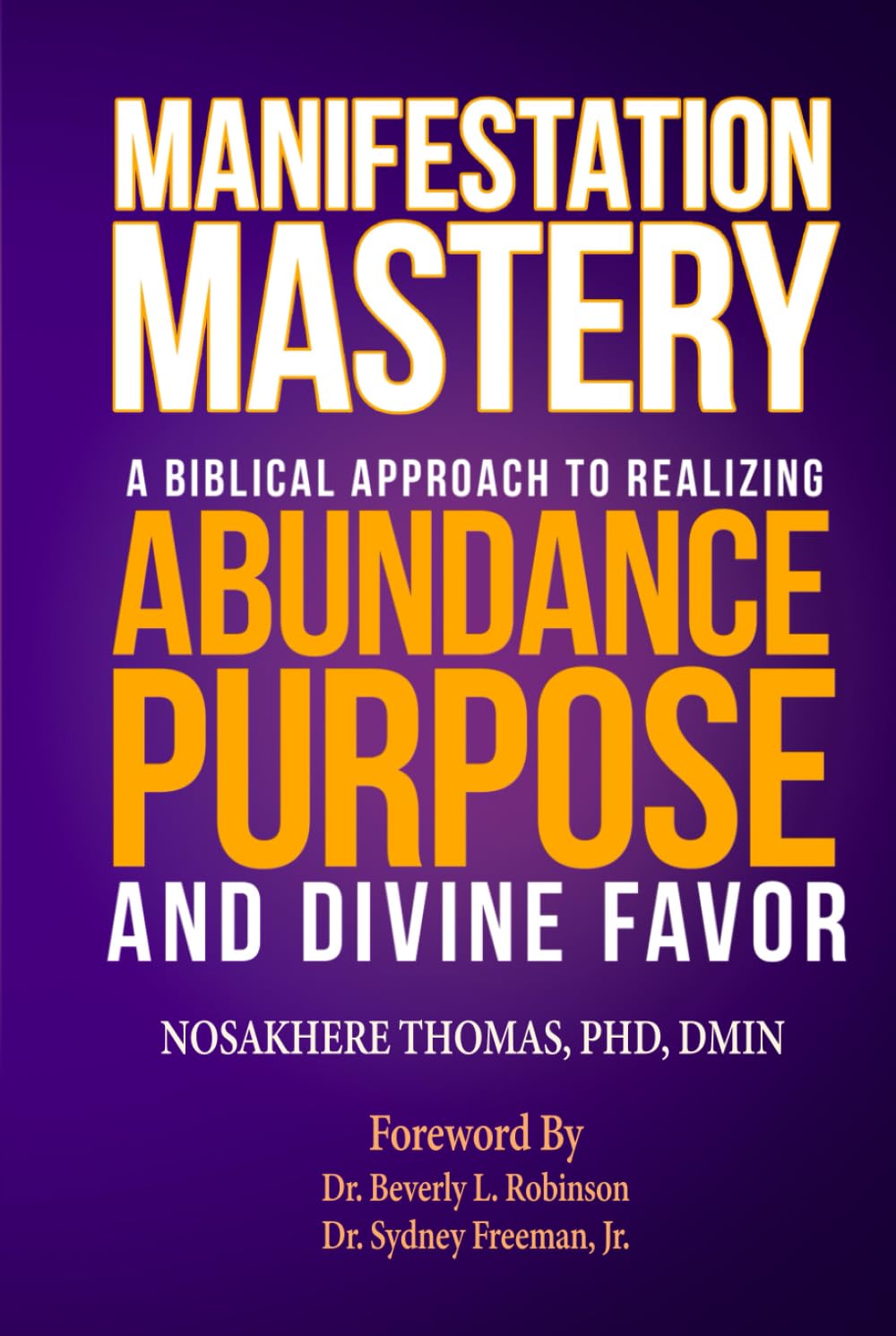 Manifestation Mastery: A Biblical Approach to Realizing Abundance, Purpose, and Divine Favor