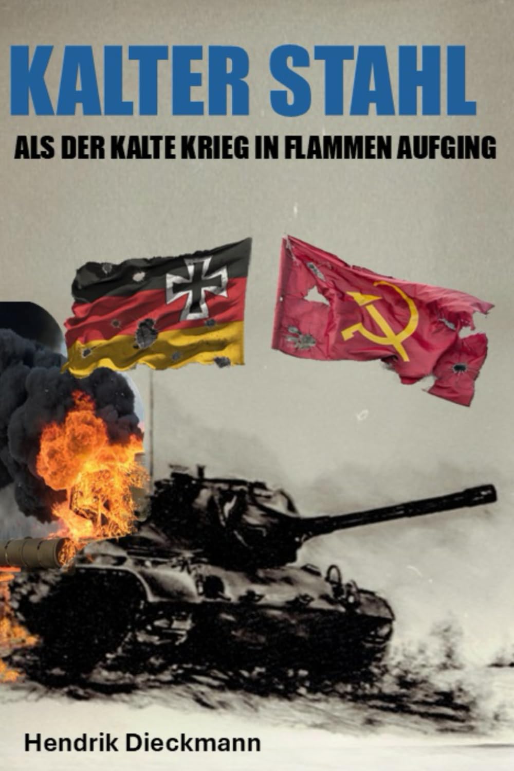 Kalter Stahl: Als der Kalte Krieg in Flammen aufging