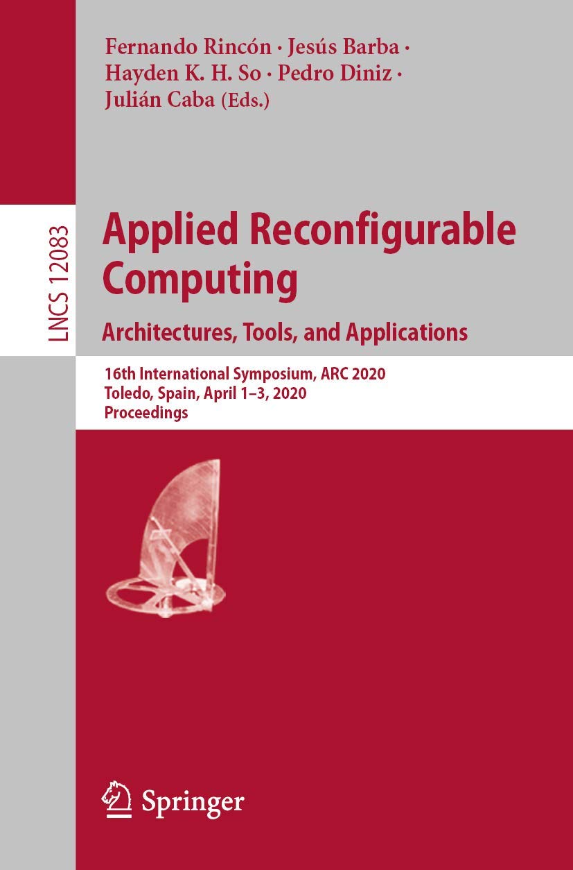 Applied Reconfigurable Computing. Architectures, Tools, and Applications: 16th International Symposium, ARC 2020, Toledo, Spain, April 1–3, 2020, ... Computer Science and General Issues)
