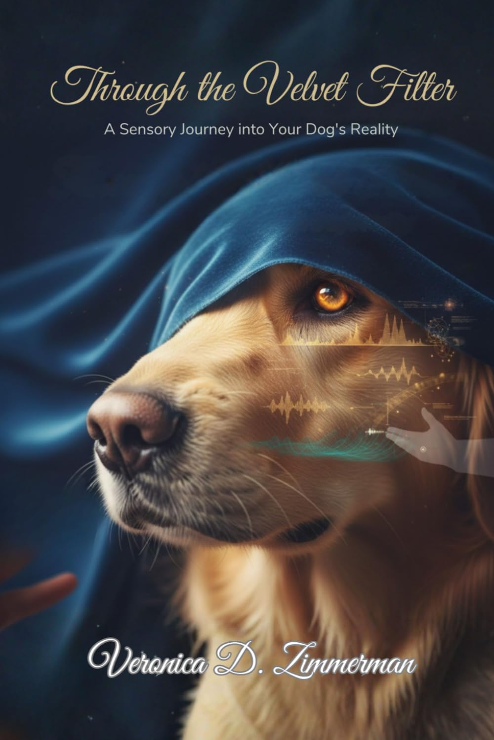Through the Velvet Filter: A Sensory Journey into Your Dog’s Reality. (The Heart & Science of Canine Partnership)