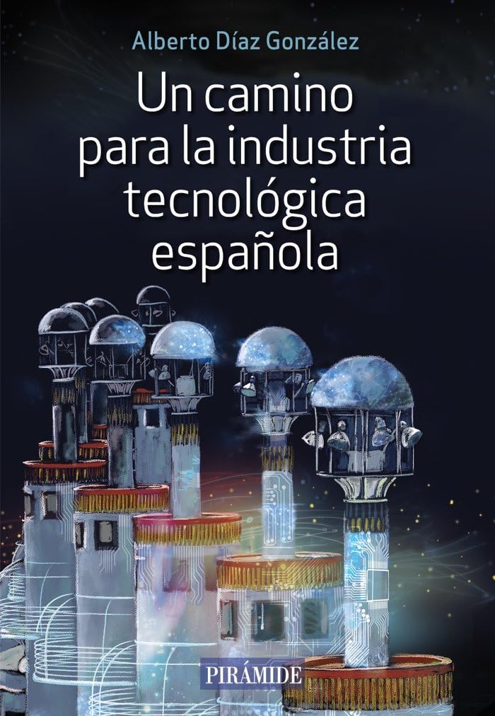 Un camino para la industria tecnológica española (Empresa y Gestión)