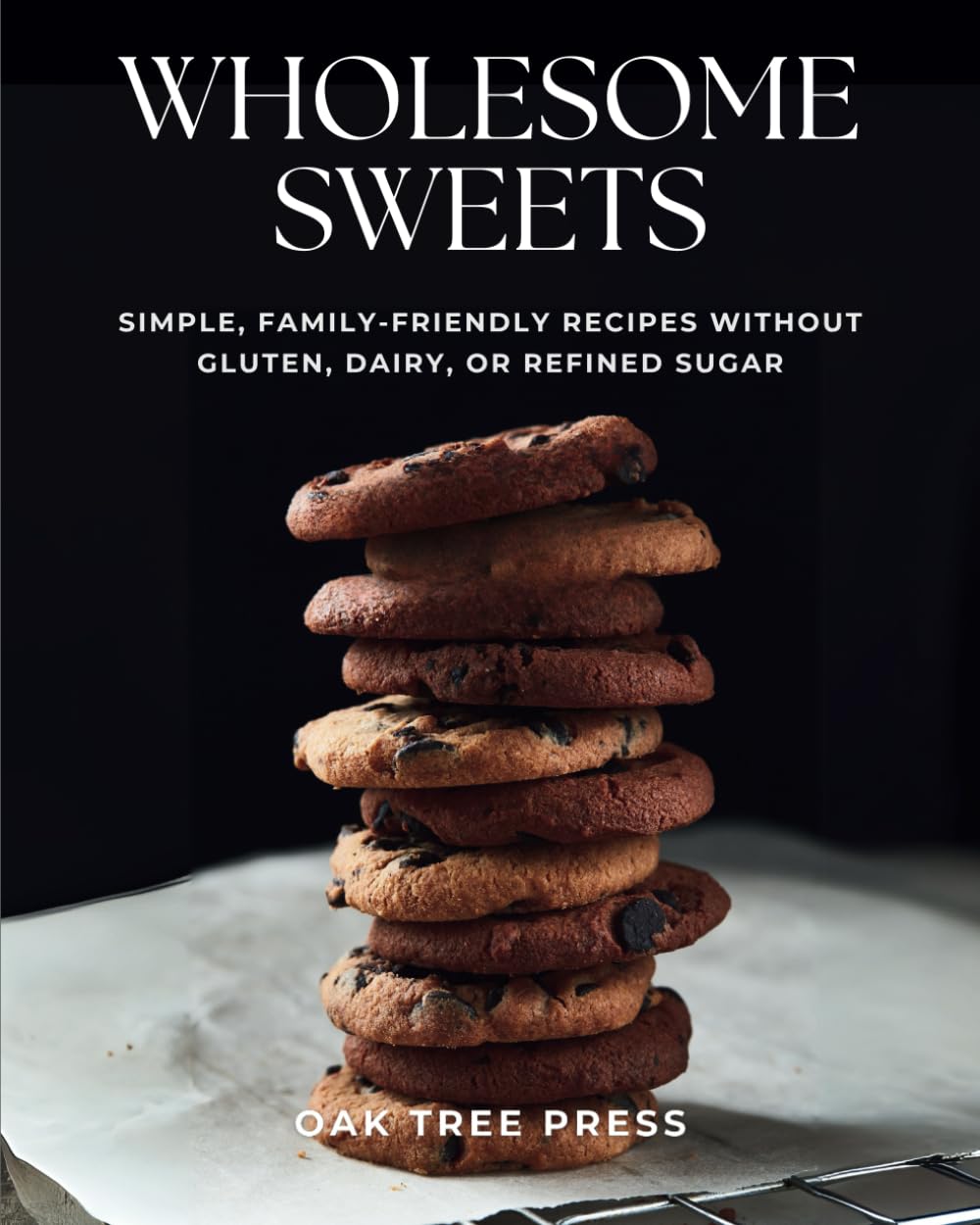 Wholesome Sweets: Simple, Family-Friendly Recipes Without Gluten, Dairy, or Refined Sugar