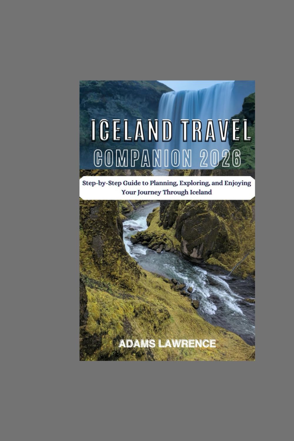 Iceland Travel Companion 2026: Step-by-Step Guide to Planning, Exploring, and Enjoying Your Journey Through Iceland