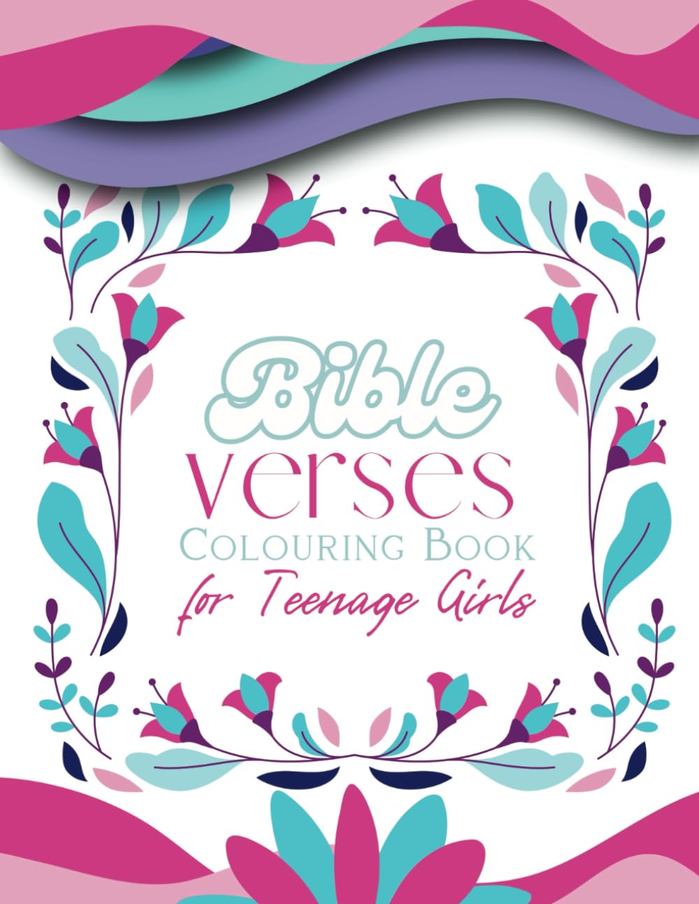 Bible Verses Colouring Book For Teenage Girls: Inspirational Scripture Quotes and Beautiful Illustration for Young Christian Meditation and Tranquility
