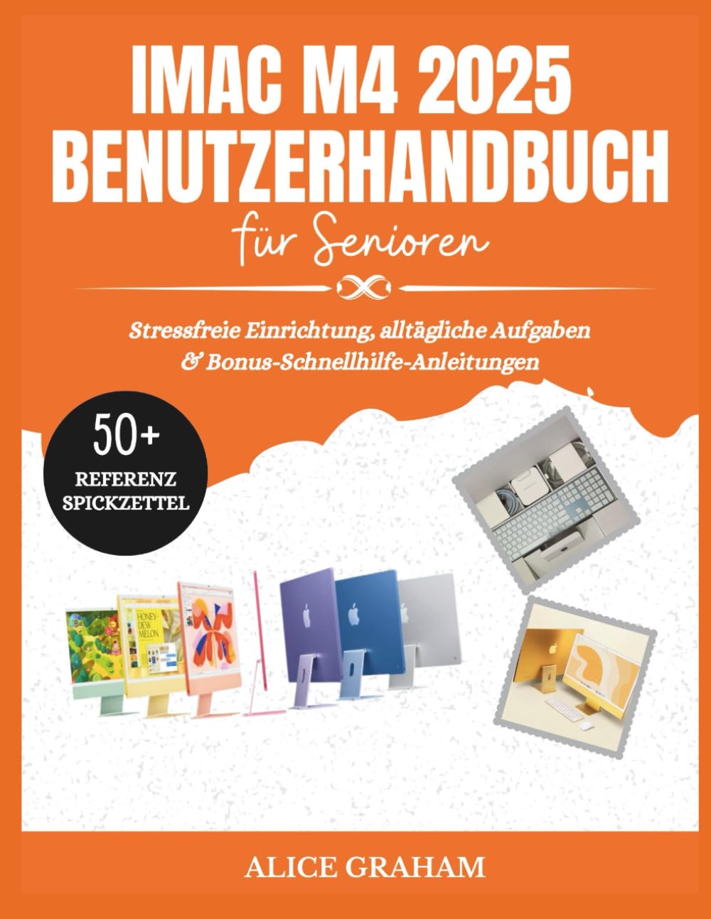 IMAC M4 2025 BENUTZERHANDBUCH FÜR SENIOREN: Stressfreie Einrichtung, alltägliche Aufgaben & Bonus-Schnellhilfe-Anleitungen