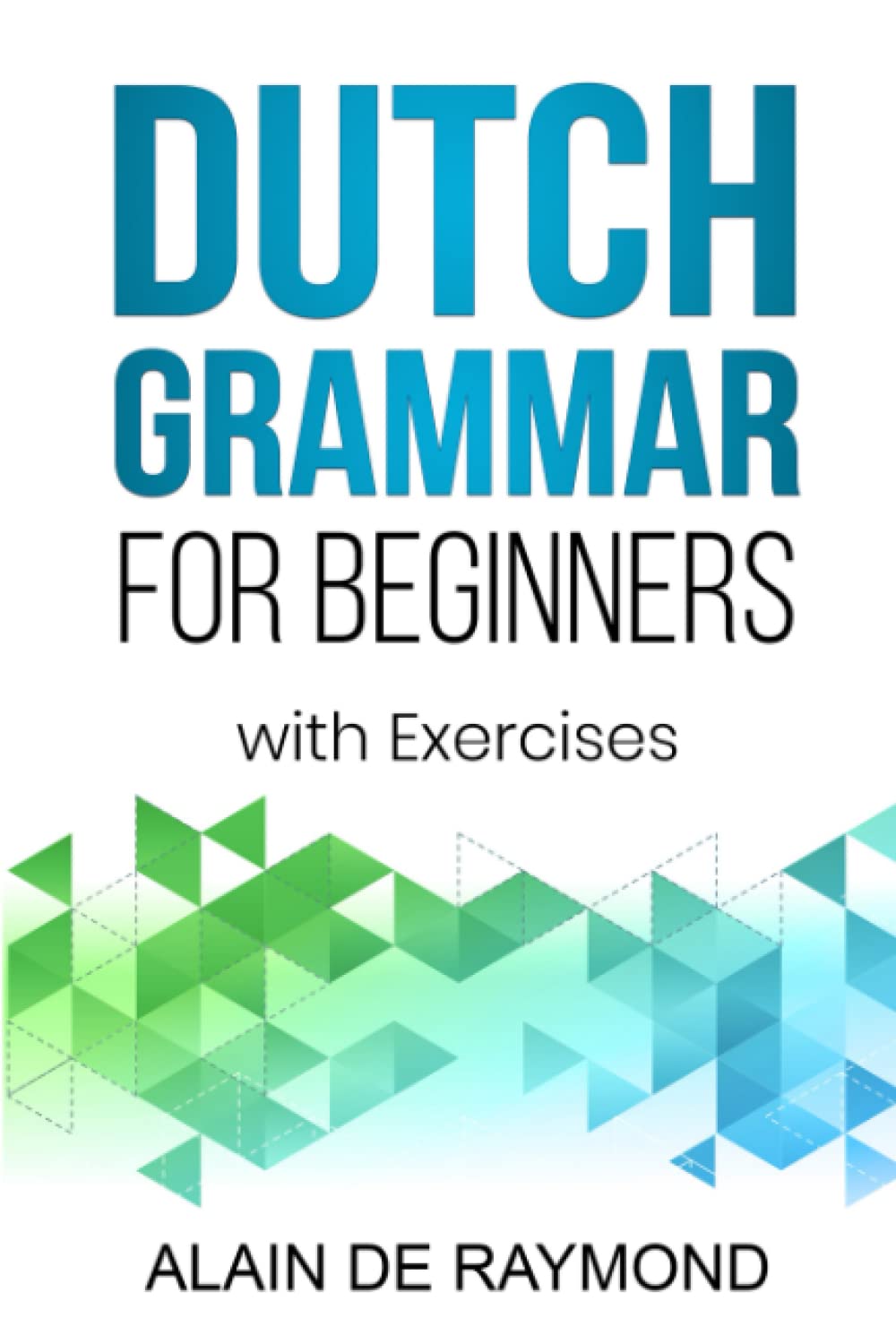 Independently Published Dutch Grammar for Beginners: With exercises