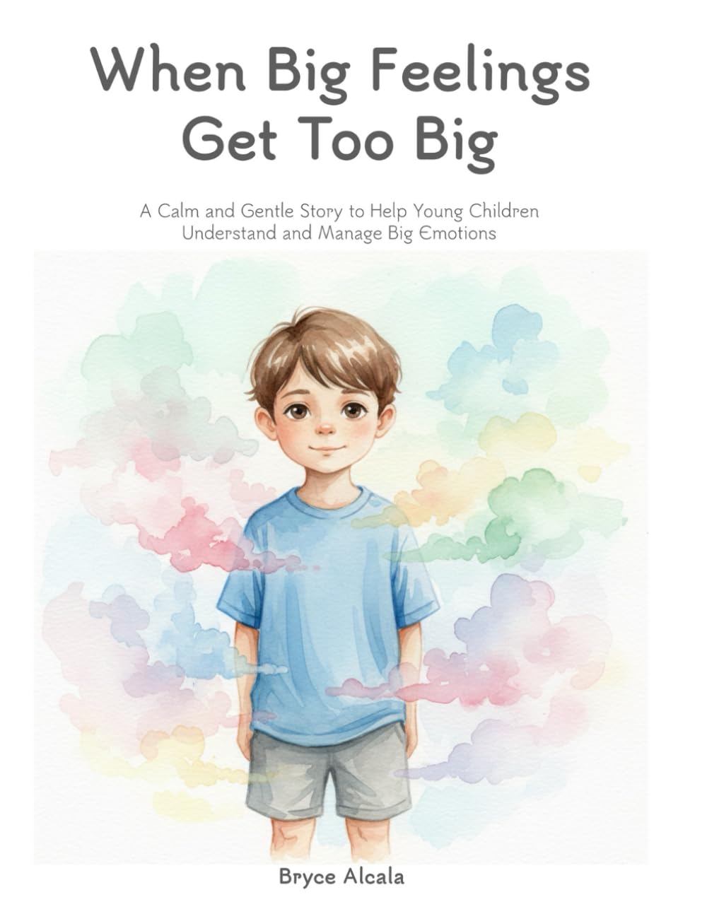 When Big Feelings Get Too Big: A Gentle Calming Story and Activities for Kids Ages 4–7 to Understand and Manage Emotions