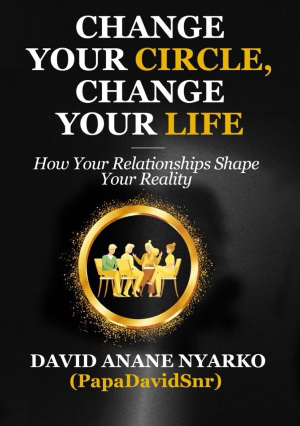 CHANGE YOUR CIRCLE, CHANGE YOUR LIFE
