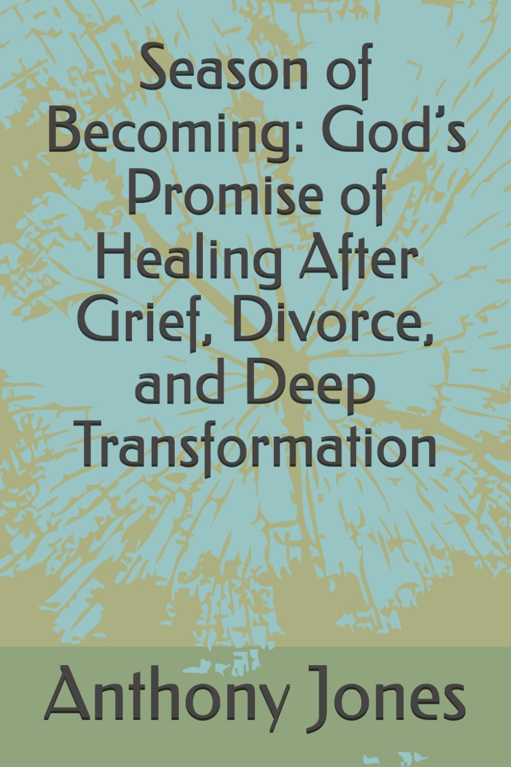 Season of Becoming: God’s Promise of Healing After Grief, Divorce, and Deep Transformation