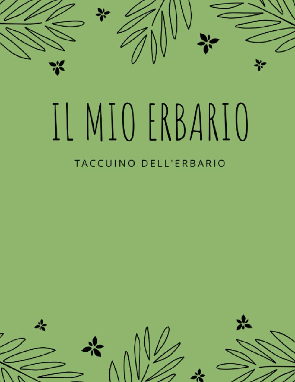 Il Mio Erbario: Libro erbario da completare per bambini e adulti, per la raccolta e la conservazione di foglie secche, fiori e piante, taccuino per gli amanti della natura e della botanica
