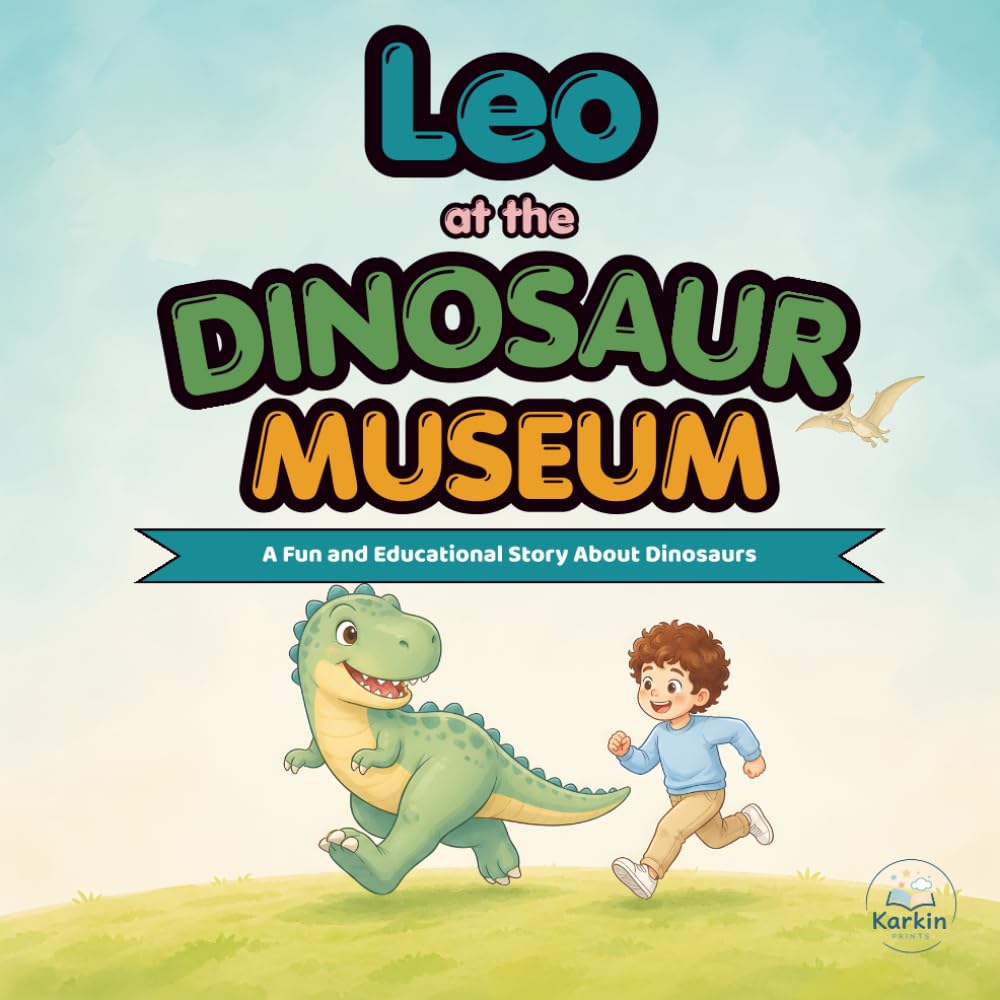 Leo at the Dinosaur Museum: A Fun and Educational Story About Dinosaurs