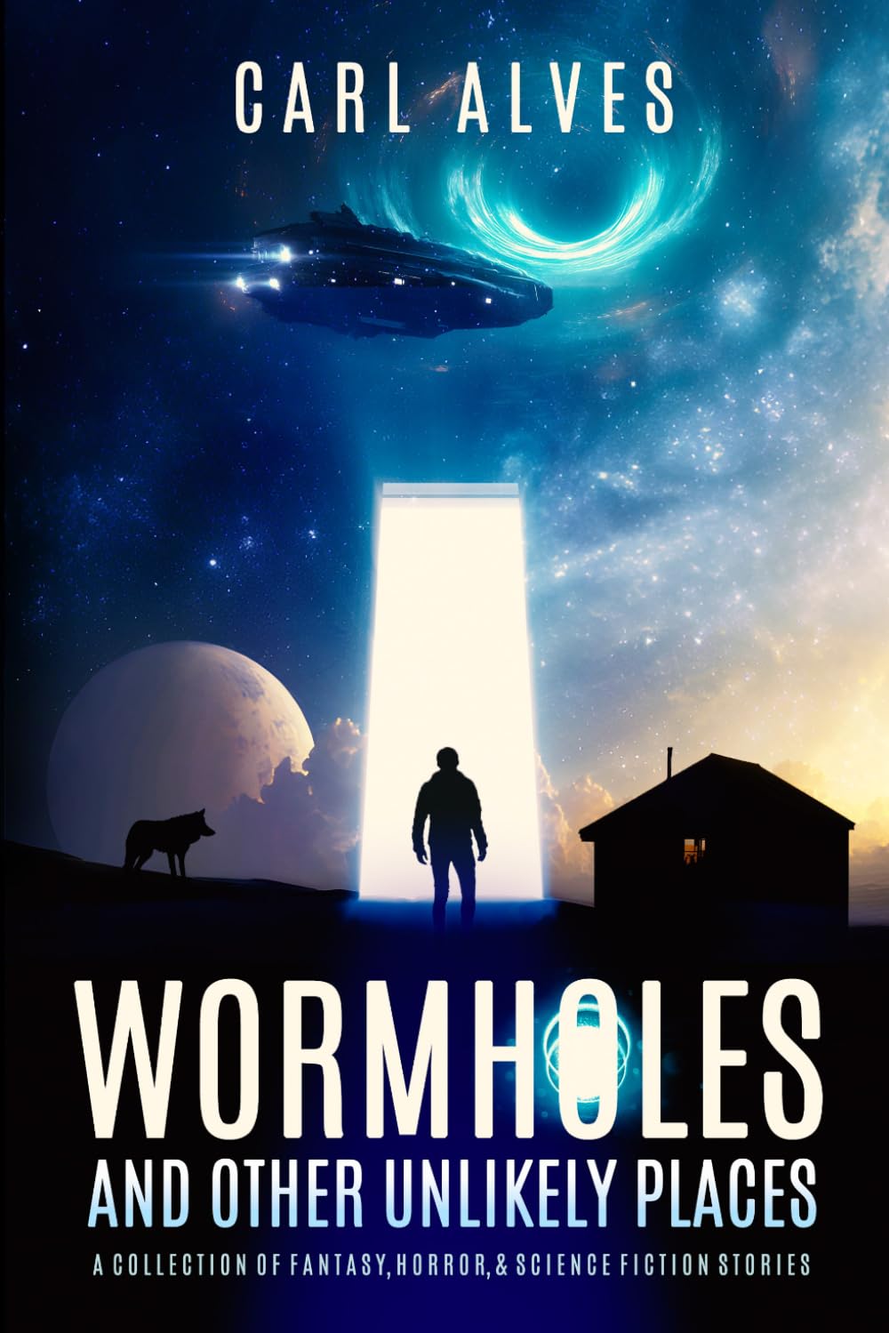 Wormholes and Other Unlikely Places: A Collection of Fantasy, Horror and Science Fiction Short Stories