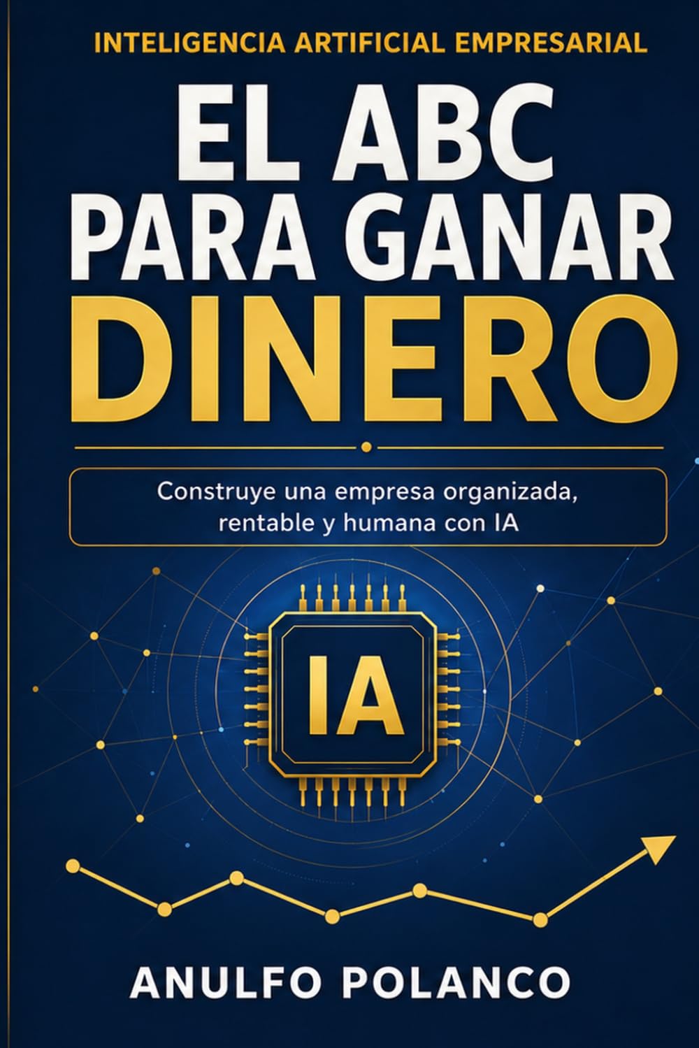 EL ABC PARA GANAR DINERO: Inteligencia Artificial Empresarial