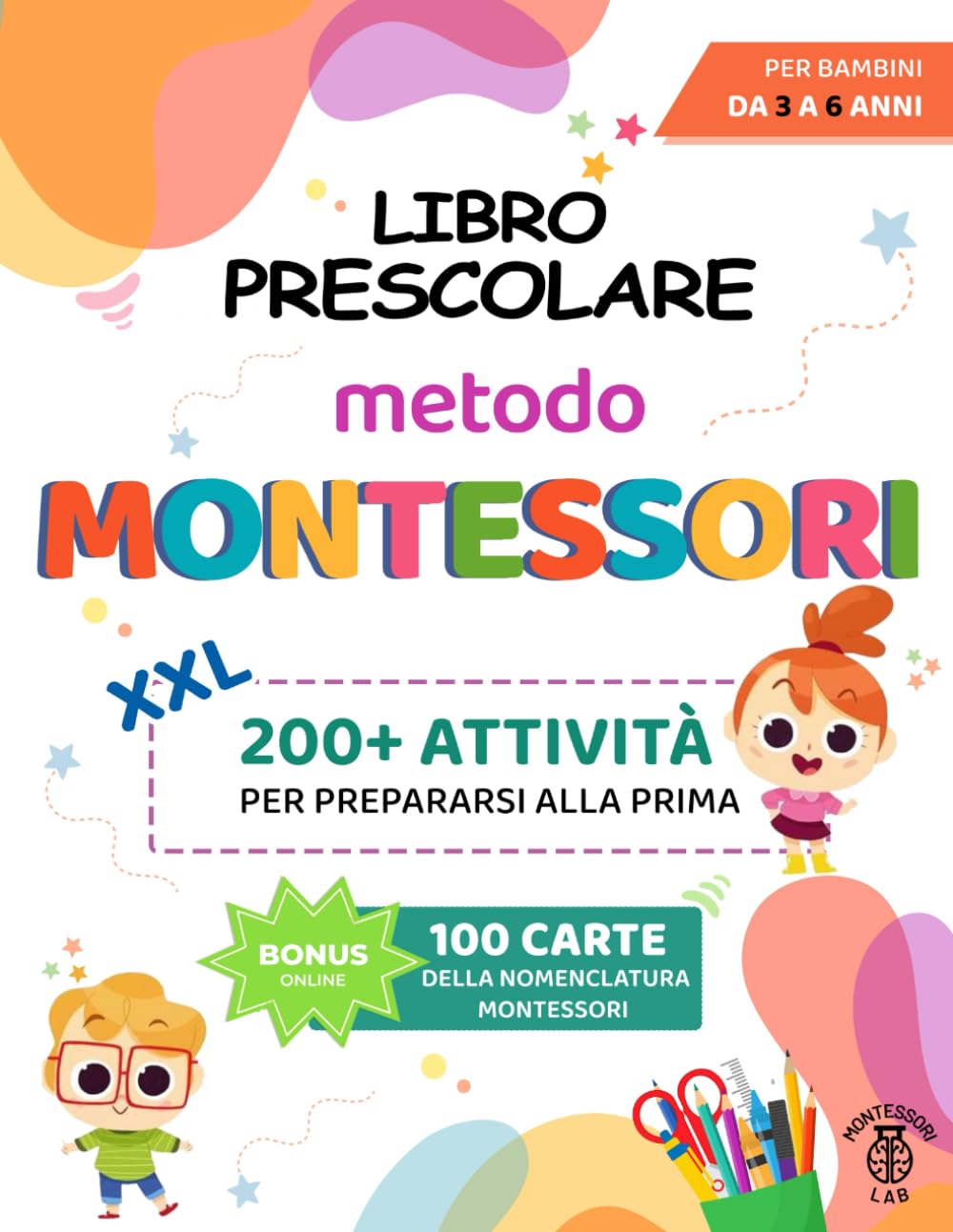 Libro Prescolare XXL - Metodo Montessori: 200+ Attività Educative e Divertenti per Bambini da 3 a 6 Anni. Prepariamoci per la prima imparando a tracciare e scrivere, contare, ritagliare e molto altro