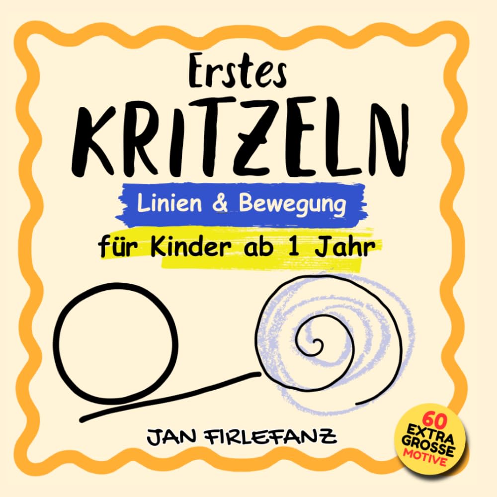 Erstes Kritzeln – Linien & Kritzeln für Kinder ab 1 Jahr: 60 extra große Motive für die ersten Kritzelversuche – einfaches Malen & Entdecken für kleine Kinderhände