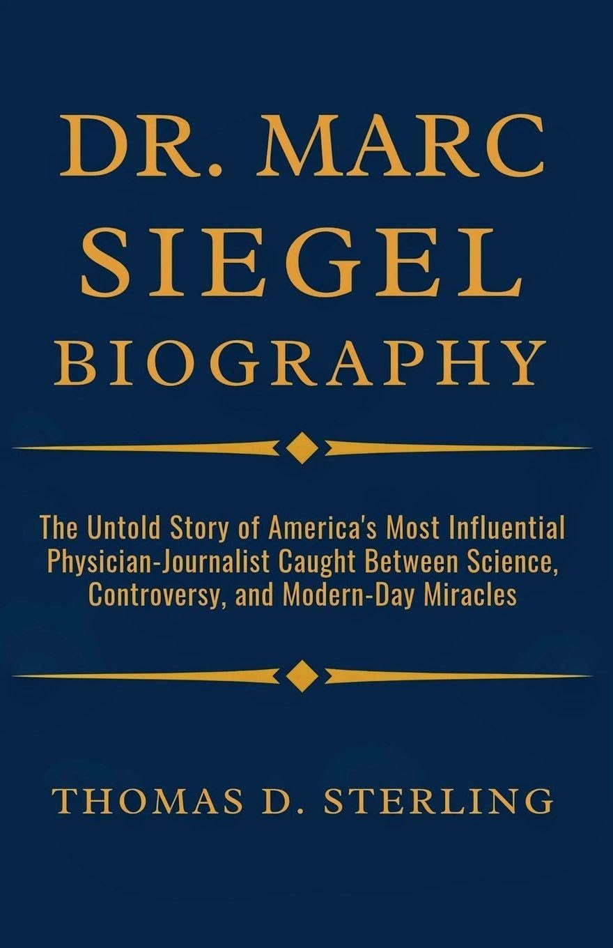 Dr. Marc Siegel Biography: The Untold Story of America's Most Influential Physician-Journalist Caught Between Science, Controversy, and Modern-Day Miracles.