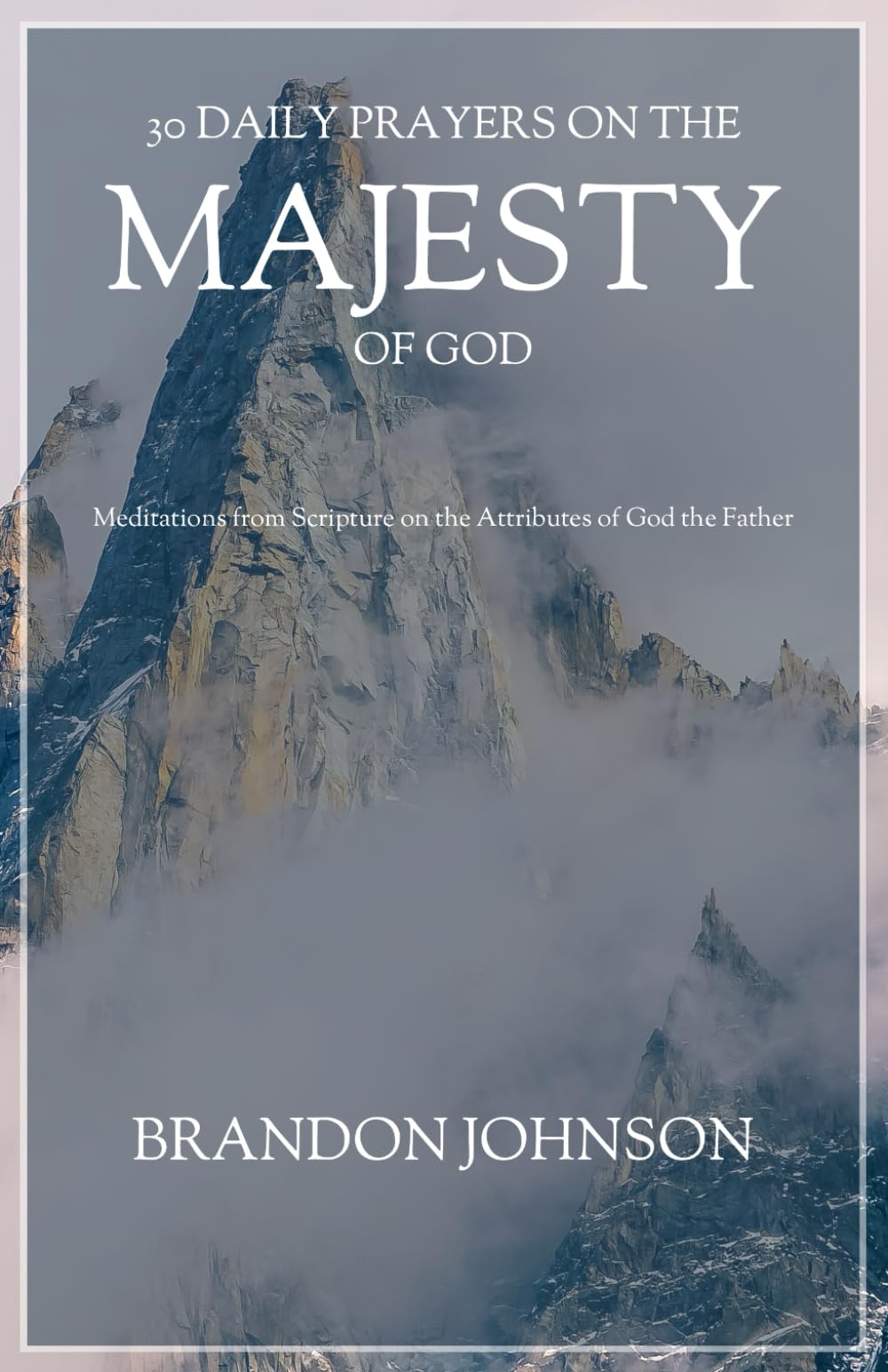 30 Daily Prayers on the Majesty of God: Meditations from Scripture on the Attributes of God the Father (30 Daily Prayers on the Attributes of God)