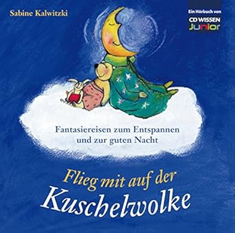 CD WISSEN Junior - Flieg mit auf der Kuschelwolke: Fantasiereisen zum ...