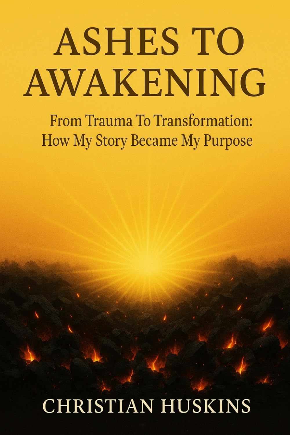 Ashes to Awakening: From Trauma to Transformation — How My Story Became My Purpose