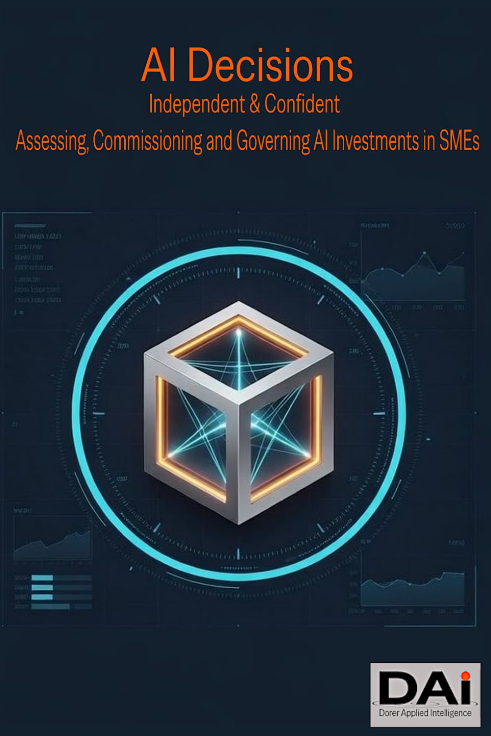 AI Decisions: Independent & Confident, Assessing, Commissioning and Governing AI Investments in SMEs