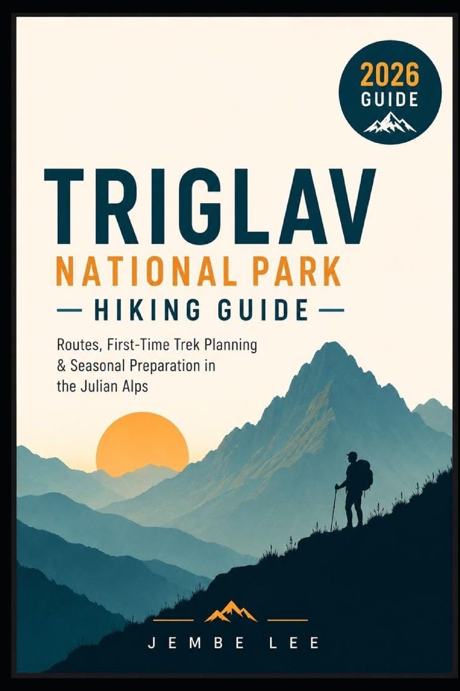 Triglav National Park Hiking Guide: Routes, First-Time Trek Planning & Seasonal Preparation In The Julian Alps