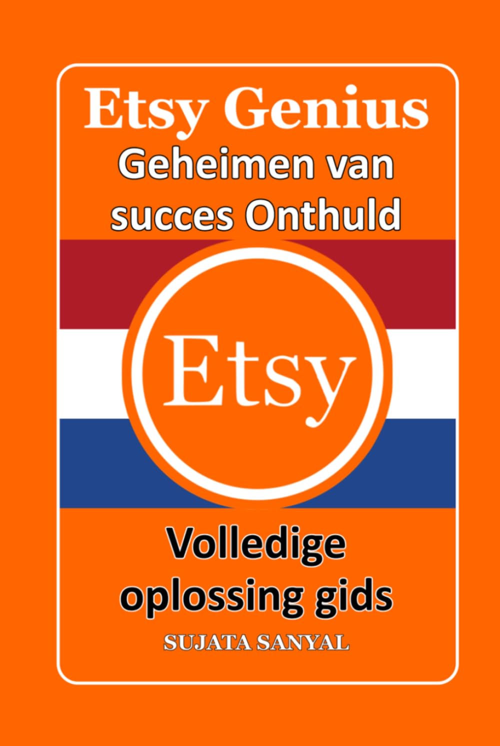 ETSY GENIUS: Geheimen van succes Onthuld, Hoe u kunt beginnen met verkopen op Etsy, uw winkel kunt laten groeien, uw winst kunt maximaliseren en een fulltime Etsy-bedrijf kunt opbouwen