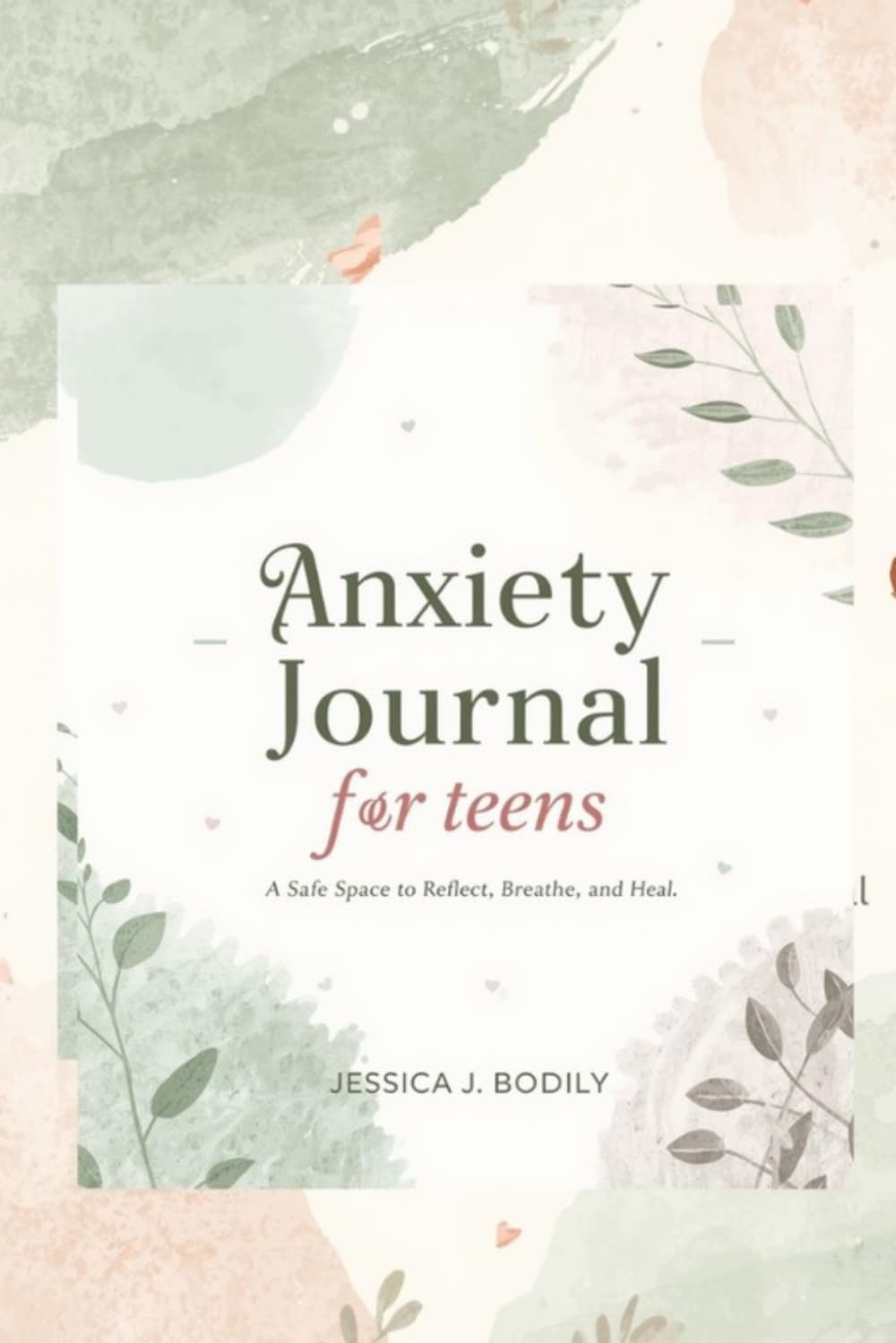 Anxiety Relief Journal for Teens: A Safe Space to Manage Stress, Build Confidence & Feel Calm Every Day