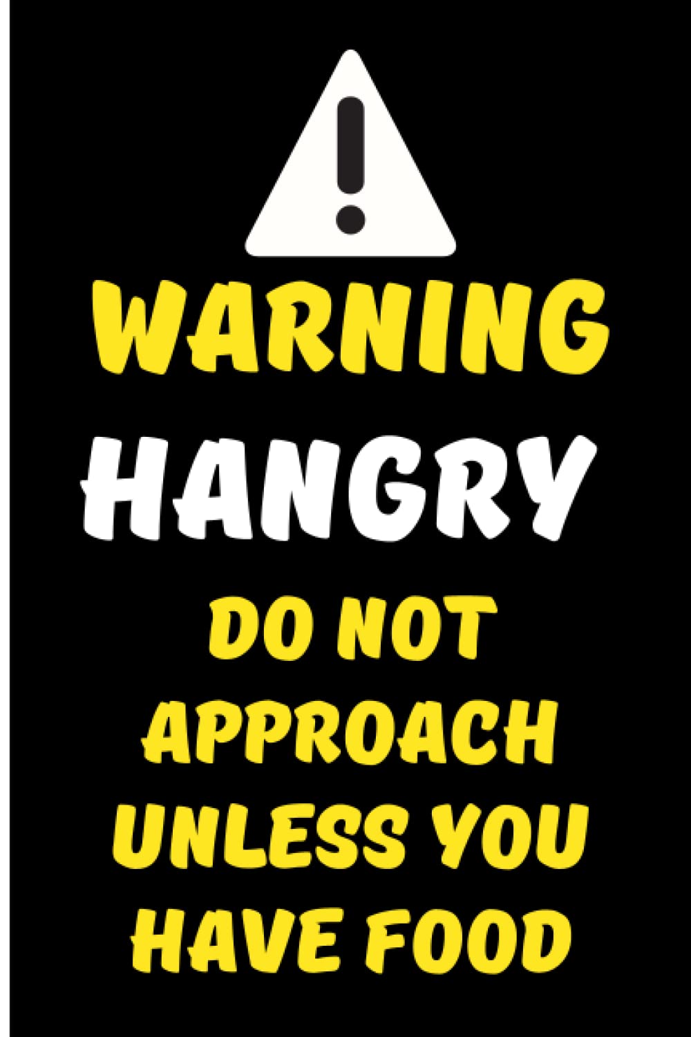 Warning Hangry Do Not Approach Unless You Have Food: Humorous Notebook / Lined Journal Notepad / Ideal Secret Santa Gift / 100 pages Lined Notebook / ... Naughty Rude Gag Joke Birthday Christmas Gift