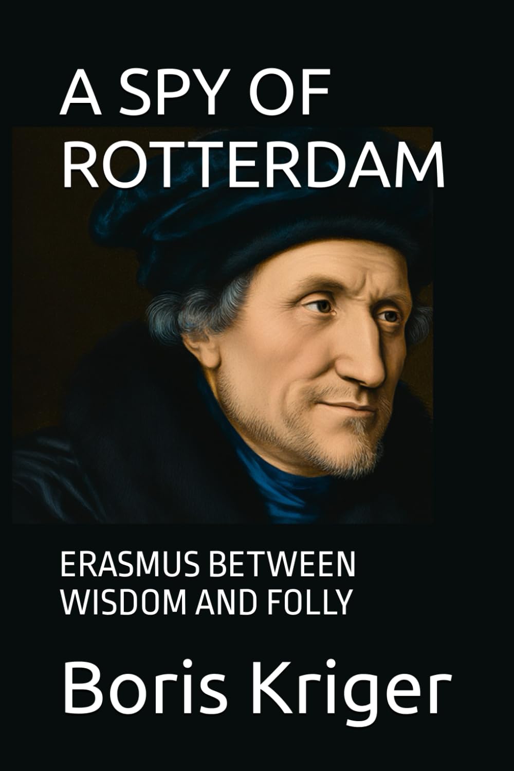A SPY OF ROTTERDAM: ERASMUS BETWEEN WISDOM AND FOLLY (Philosophical Questions)