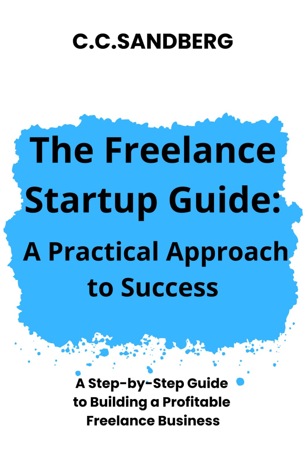 The Freelance Startup Guide: A Practical Approach to Success