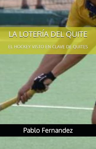 LA LOTERÍA DEL QUITE: EL HOCKEY VISTO EN CLAVE DE QUITES