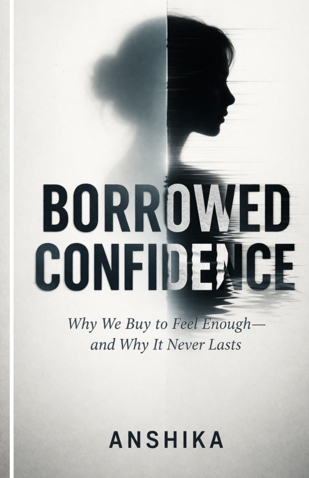 Borrowed Confidence: Why We Buy to Feel Enough—and Why It Never Lasts