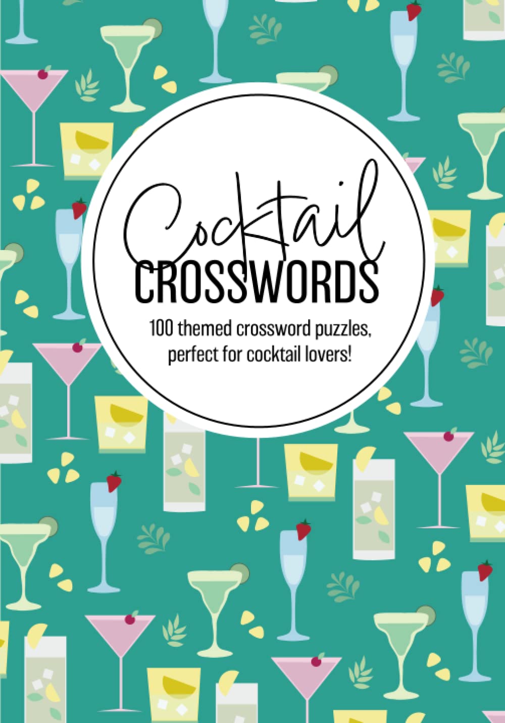 Cocktail Crosswords: 100 themed crossword puzzles, perfect for cocktail lovers!