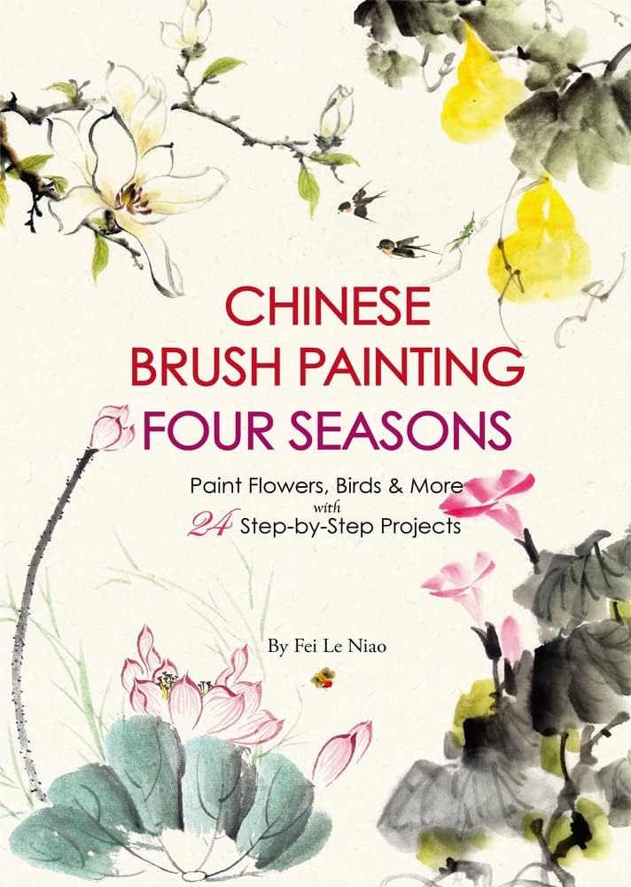 Chinese Brush Painting Four Seasons: Paint Flowers, Birds