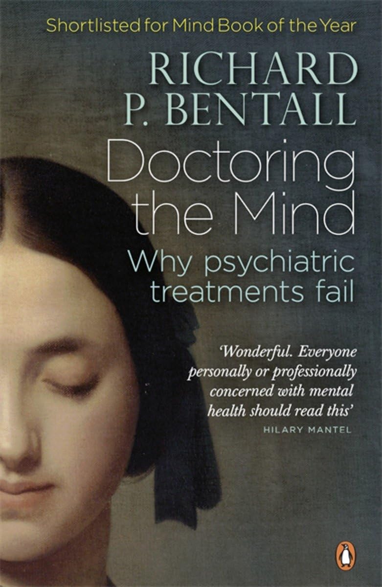 Doctoring the Mind: Why psychiatric treatments fail-Richard P Bentall
