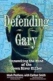 Defending Gary: Unraveling the Mind of the Green River Killer